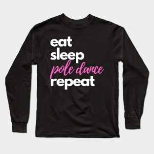 Eat, Sleep, Pole Dance & Repeat Long Sleeve T-Shirt